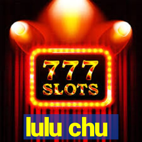 lulu chu